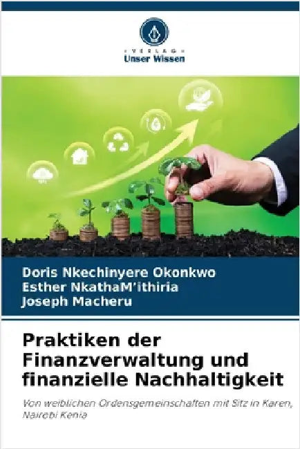 Praktiken der Finanzverwaltung und finanzielle Nachhaltigkeit by Okonkwo, Doris Nkechinyere