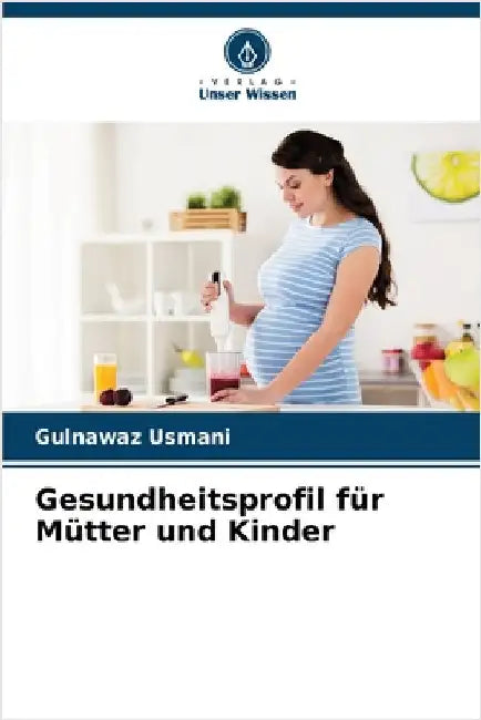 Gesundheitsprofil für Mütter und Kinder by Gulnawaz Usmani