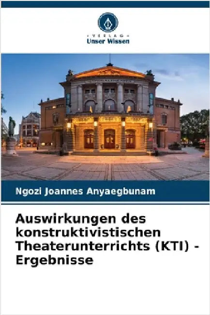 Auswirkungen des konstruktivistischen Theaterunterrichts (KTI) - Ergebnisse by Ngozi Joannes Anyaegbunam