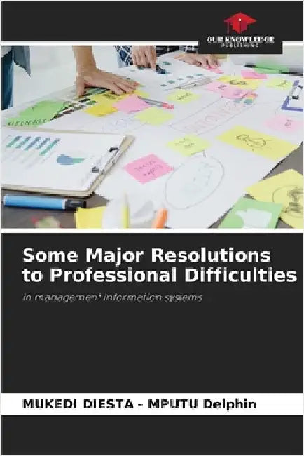 Some Major Resolutions to Professional Difficulties by Mukedi Diesta -. Mputu Delphin