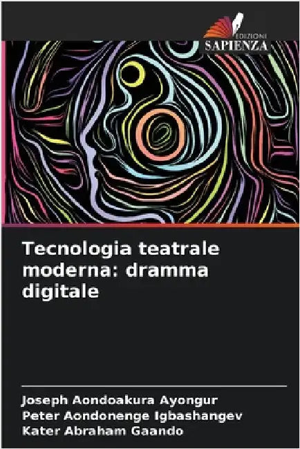 Tecnologia teatrale moderna: dramma digitale by Ayongur, Joseph Aondoakura