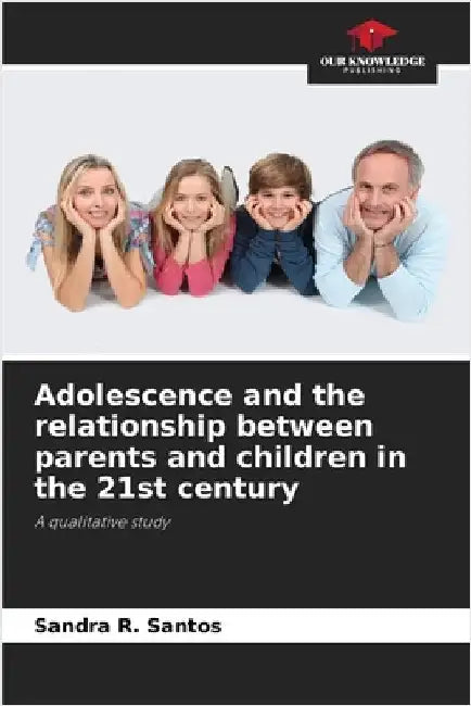 Adolescence and the relationship between parents and children in the 21st century by Sandra R. Santos
