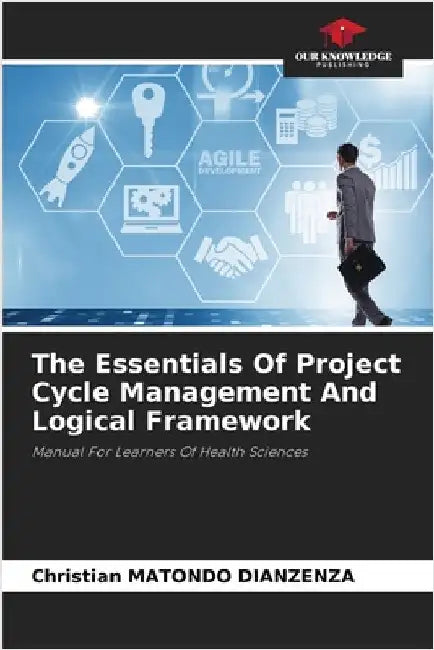 The Essentials Of Project Cycle Management And Logical Framework by Dianzenza, Christian Matondo