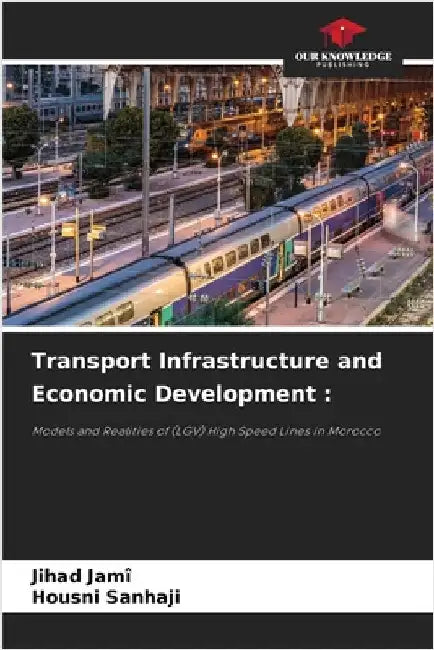 Transport Infrastructure and Economic Development by Jihad Jamî