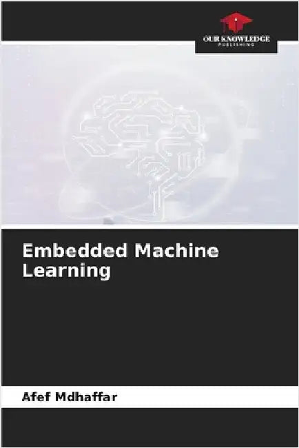 Embedded Machine Learning by Afef Mdhaffar