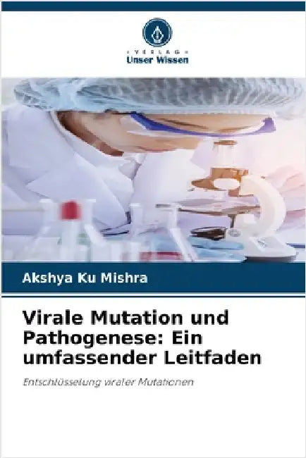 Virale Mutation und Pathogenese: Ein umfassender Leitfaden by Akshya Ku Mishra