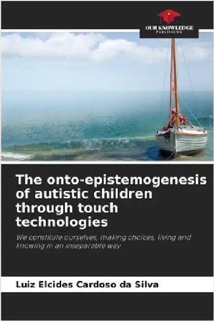 The onto-epistemogenesis of autistic children through touch technologies by Luiz Elcides Cardoso Da Silva