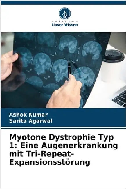 Myotone Dystrophie Typ 1: Eine Augenerkrankung mit Tri-Repeat-Expansionsstörung by Kumar, Ashok