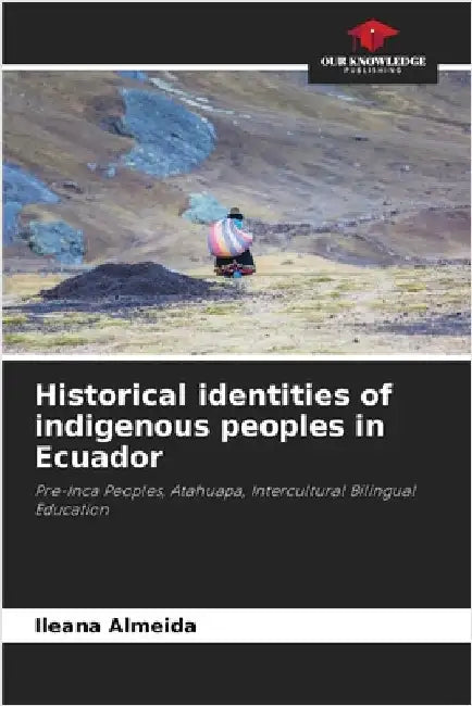 Historical identities of indigenous peoples in Ecuador by Almeida, Ileana