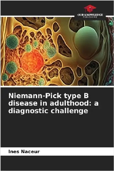 Niemann-Pick type B disease in adulthood: a diagnostic challenge by Ines Naceur