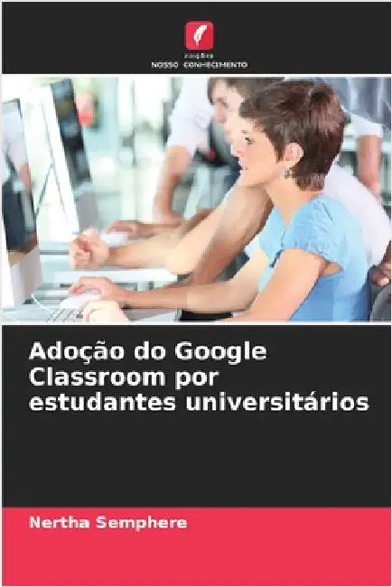 Adoção do Google Classroom por estudantes universitários by Semphere, Nertha