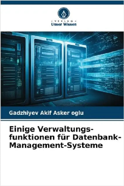 Einige Verwaltungs-funktionen für Datenbank-Management-Systeme by Akif Asker Oglu, Gadzhiyev