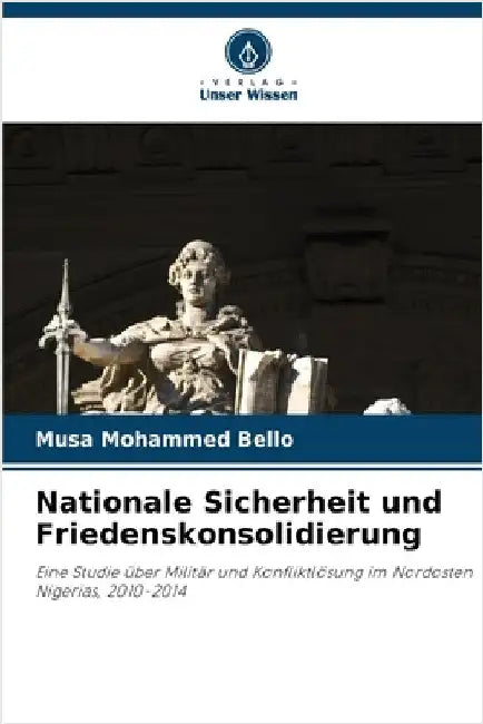 Nationale Sicherheit und Friedenskonsolidierung by Musa Mohammed Bello