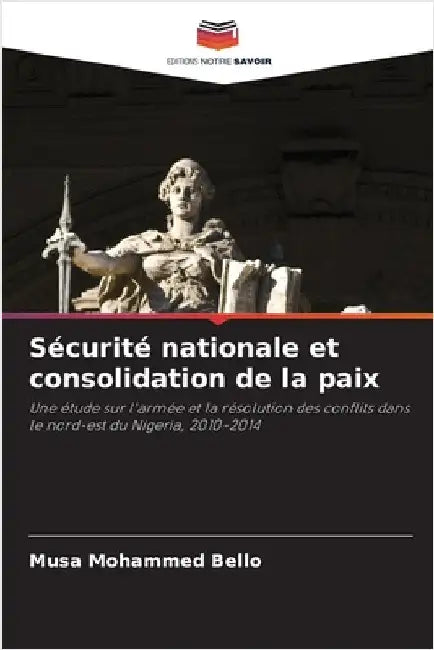 Sécurité nationale et consolidation de la paix by Musa Mohammed Bello