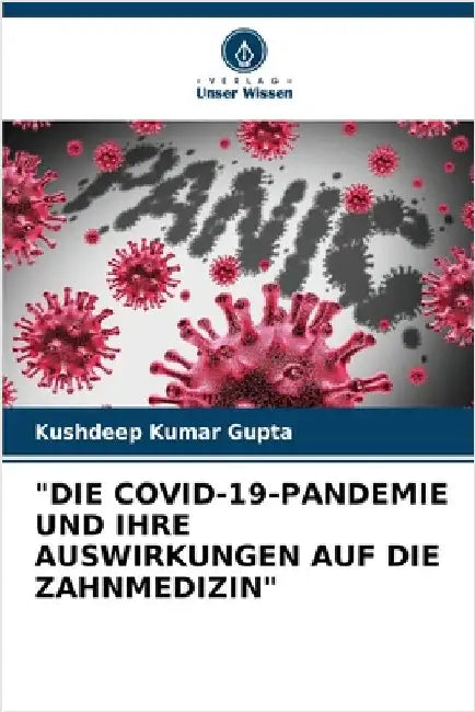 "Die Covid-19-Pandemie Und Ihre Auswirkungen Auf Die Zahnmedizin" by Kushdeep Kumar Gupta