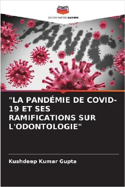 "La Pandémie de Covid-19 Et Ses Ramifications Sur l'Odontologie" by Kushdeep Kumar Gupta