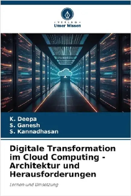 Digitale Transformation im Cloud Computing - Architektur und Herausforderungen by K. Deepa