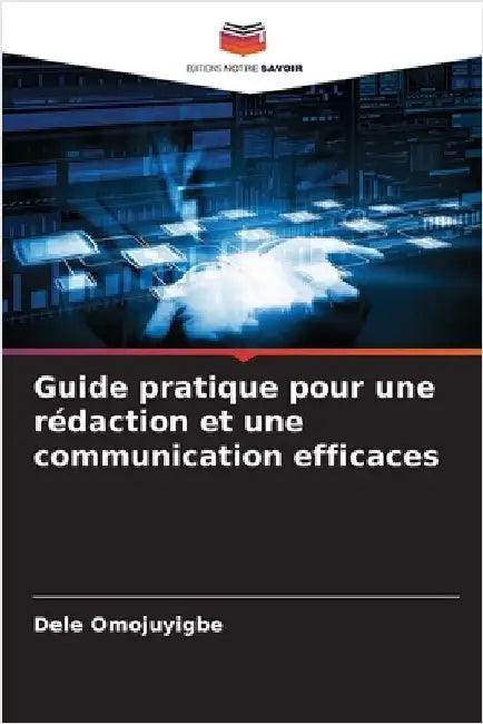 Guide pratique pour une rédaction et une communication efficaces by Dele Omojuyigbe