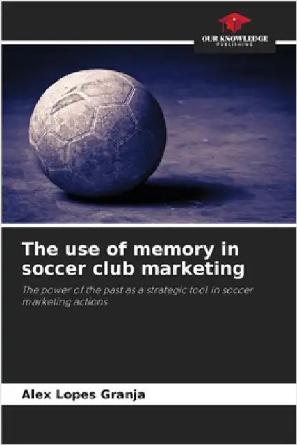 The use of memory in soccer club marketing by Alex Lopes Granja