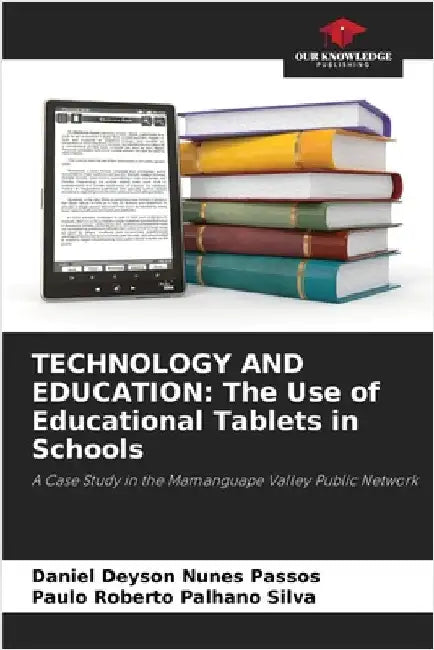 Technology and Education: The Use of Educational Tablets in Schools by Daniel Deyson Nunes Passos