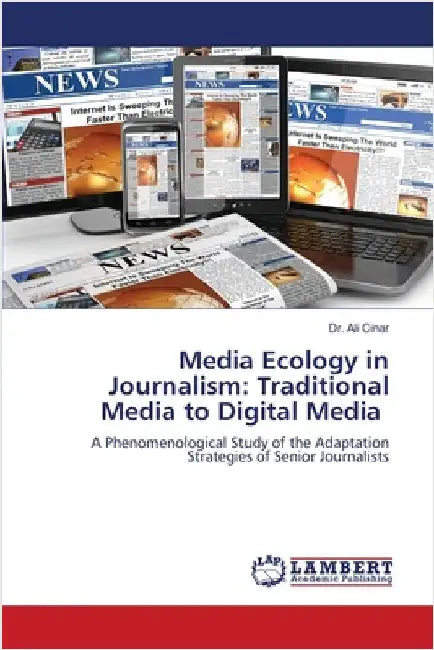 Media Ecology in Journalism: Traditional Media to Digital Media by Ali Cinar