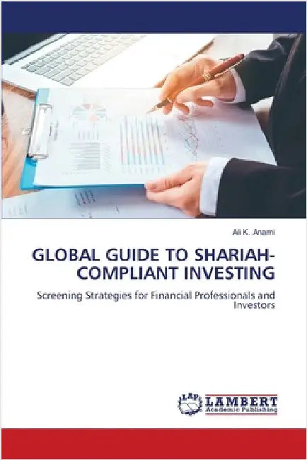 Global Guide to Shariah-Compliant Investing by Anami, Ali K.