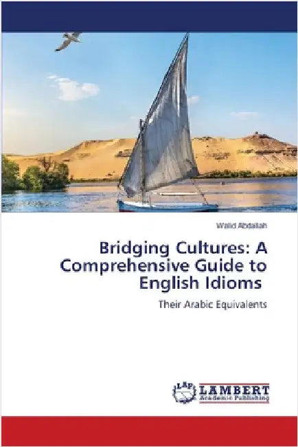 Bridging Cultures: A Comprehensive Guide to English Idioms by Walid Abdallah