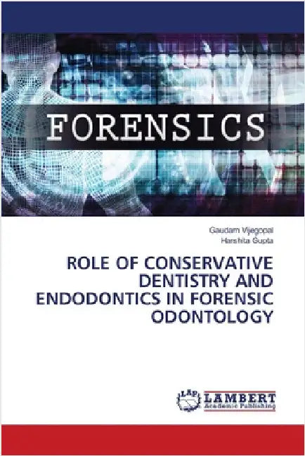 Role of Conservative Dentistry and Endodontics in Forensic Odontology by Gaudam Vijegopal