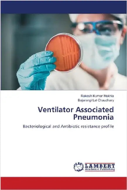 Ventilator Associated Pneumonia by Mukhia, Rakesh Kumar
