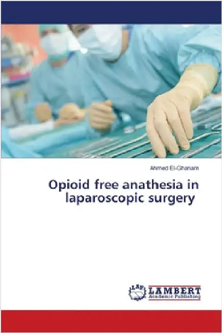 Opioid free anathesia in laparoscopic surgery by Ahmed El-Ghanam