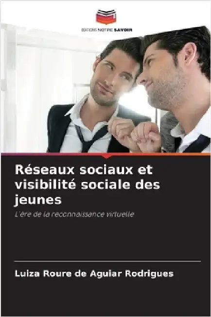 Réseaux sociaux et visibilité sociale des jeunes by Luiza Roure de Aguiar Rodrigues