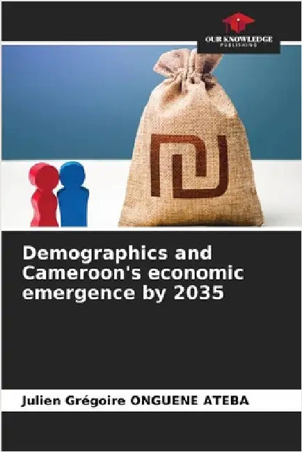 Demographics and Cameroon's economic emergence by 2035 by Julien Grégoire Onguene Ateba
