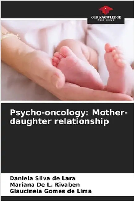 Psycho-oncology: Mother-daughter relationship by Silva de Lara, Daniela
