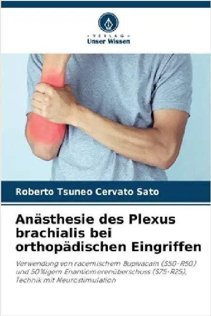 Anästhesie des Plexus brachialis bei orthopädischen Eingriffen by Cervato Sato, Roberto Tsuneo