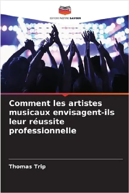 Comment les artistes musicaux envisagent-ils leur réussite professionnelle by Trip, Thomas