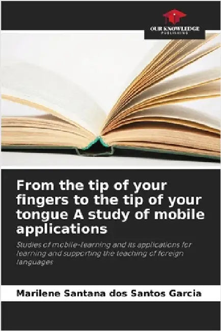 From the tip of your fingers to the tip of your tongue A study of mobile applications by Garcia, Marilene Santana Dos Santos