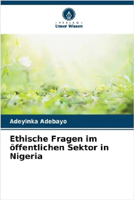 Ethische Fragen im öffentlichen Sektor in Nigeria by Adeyinka Adebayo