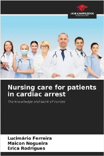 Nursing care for patients in cardiac arrest by Ferreira, Lucimário