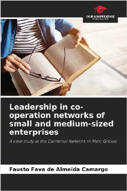 Leadership in co-operation networks of small and medium-sized enterprises by Fausto Fava de Almeida Camargo