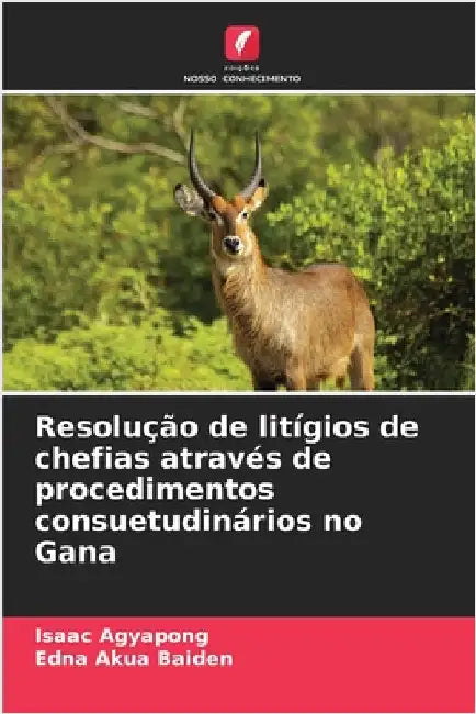 Resolução de litígios de chefias através de procedimentos consuetudinários no Gana by Agyapong, Isaac
