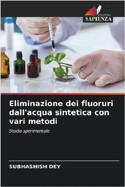Eliminazione dei fluoruri dall'acqua sintetica con vari metodi by Dey, Subhashish