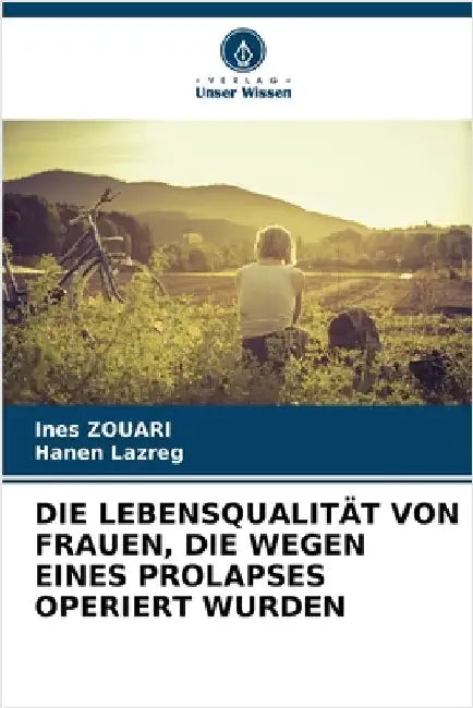 Die Lebensqualität Von Frauen, Die Wegen Eines Prolapses Operiert Wurden by Ines Zouari