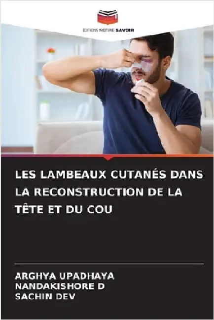 Les Lambeaux Cutanés Dans La Reconstruction de la Tête Et Du Cou by Upadhaya, Arghya