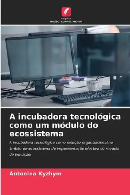 A incubadora tecnológica como um módulo do ecossistema by Antonina Kuzhym