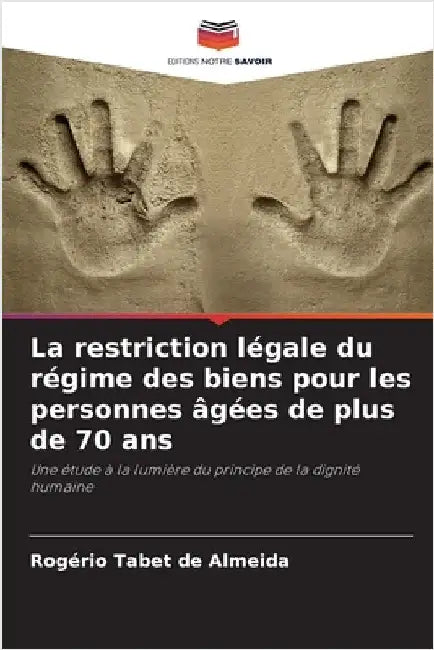 La restriction légale du régime des biens pour les personnes âgées de plus de 70 ans by Rogério Tabet de Almeida