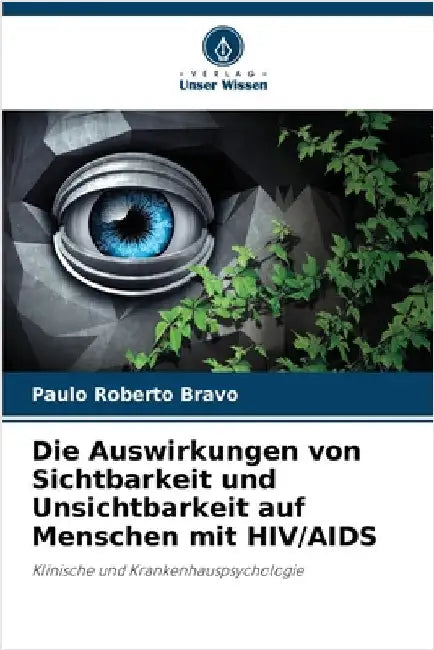 Die Auswirkungen von Sichtbarkeit und Unsichtbarkeit auf Menschen mit HIV/AIDS by Bravo, Paulo Roberto