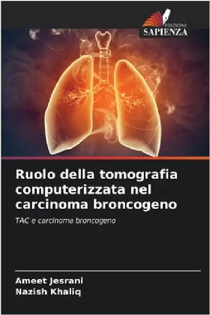 Ruolo della tomografia computerizzata nel carcinoma broncogeno by Ameet Jesrani