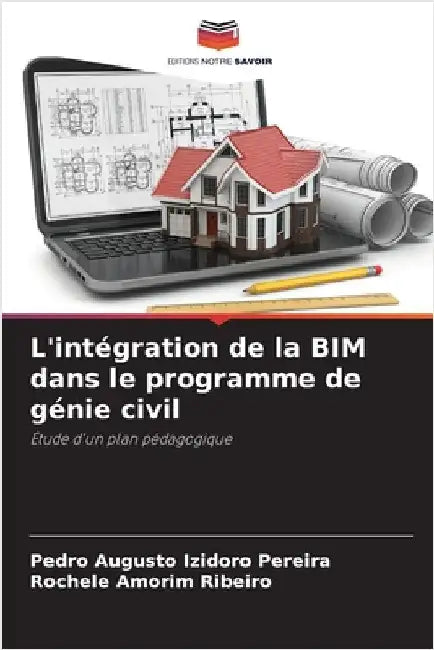 L'intégration de la BIM dans le programme de génie civil by Izidoro Pereira, Pedro Augusto