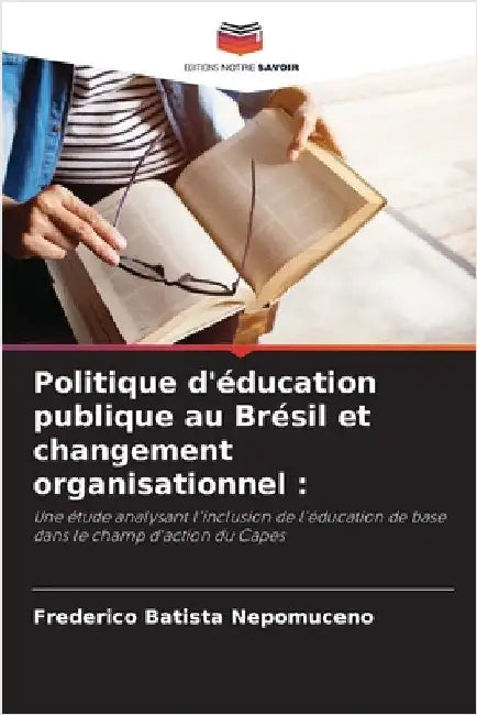 Politique d'éducation publique au Brésil et changement organisationnel by Frederico Batista Nepomuceno