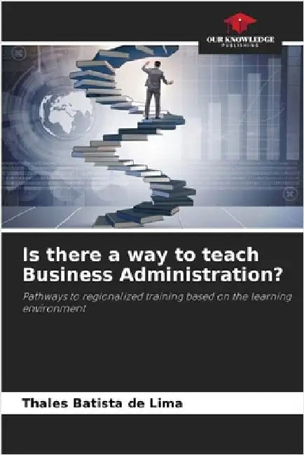 Is there a way to teach Business Administration? by Batista de Lima, Thales